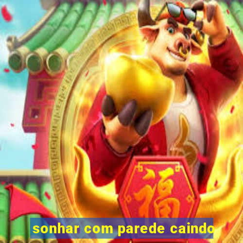 sonhar com parede caindo